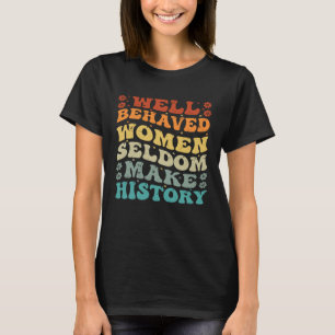 Camiseta Las mujeres bien comportadas rara vez hacen histor