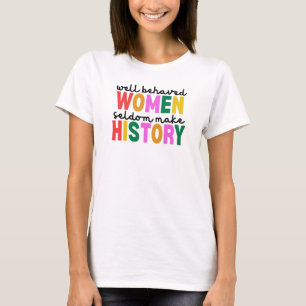 Camiseta Las mujeres bien comportadas rara vez hacen histor