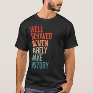 Camiseta Las Mujeres Bien Comportadas Rara Vez Hacen La His