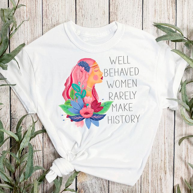 Camiseta Las Mujeres Bien Comportadas Rara Vez Hacen La His (Subido por el creador)