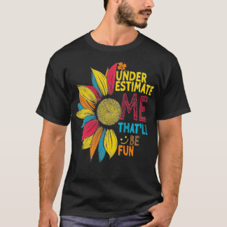 Camiseta Las mujeres con colores de girasol me subestiman a