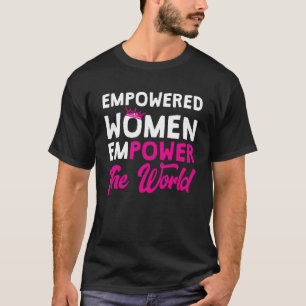 Camiseta Las mujeres empoderadas empoderan al mundo