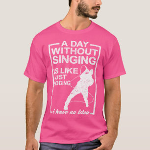 Camiseta Las Mujeres En Un Día Sin Cantar Es Como Una Canta