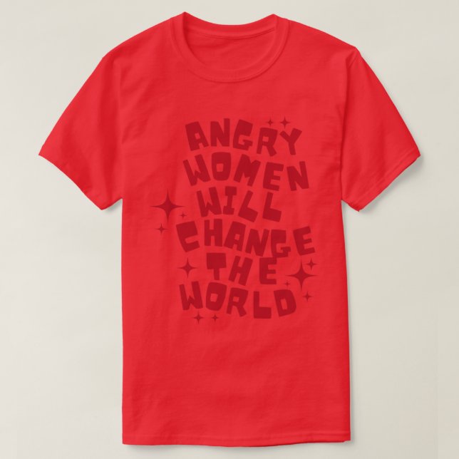 Camiseta Las mujeres enfadadas cambiarán el mundo 3 (Diseño del anverso)