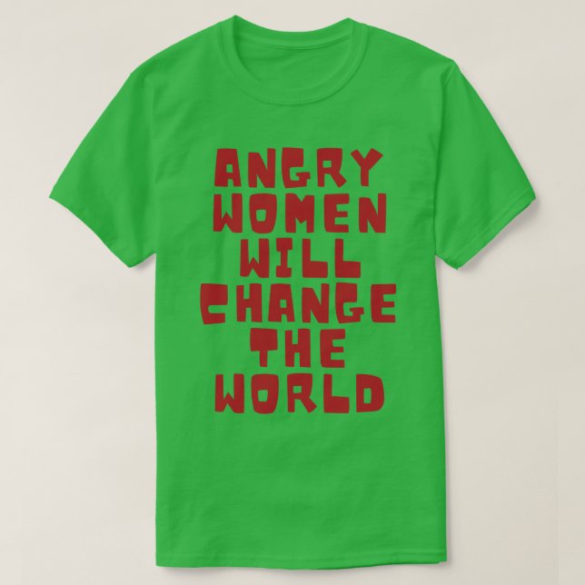 Camiseta Las mujeres enfadadas cambiarán el mundo 7 (Diseño del anverso)