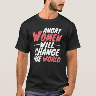 Camiseta Las mujeres enojadas cambiarán la hembra mundial p