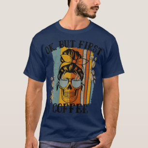 Camiseta Las Mujeres Están Bien Pero El Primer Café Cafeado