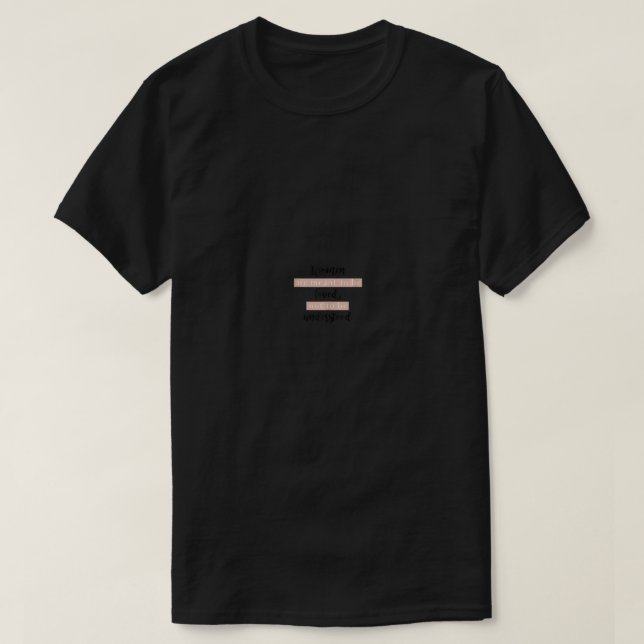 Camiseta Las mujeres están destinadas a ser amadas, no a se (Diseño del anverso)