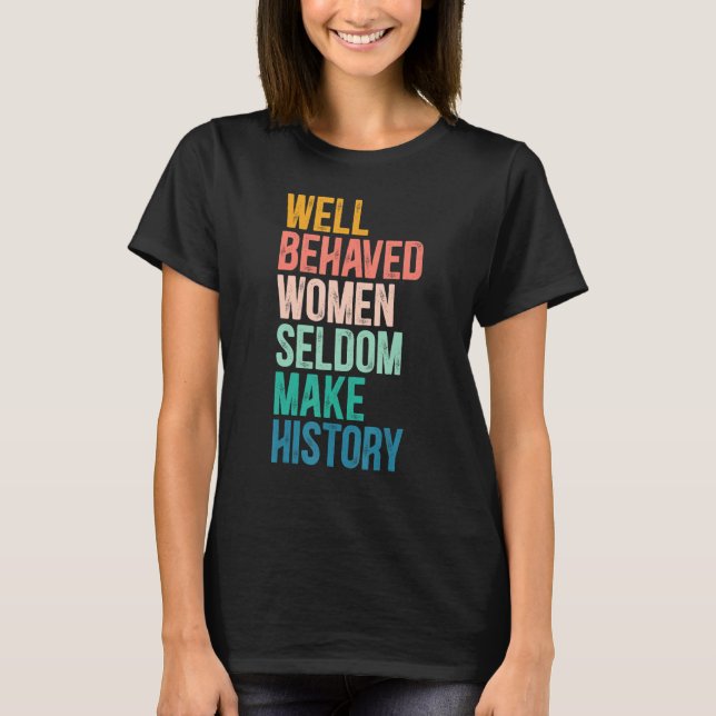 Camiseta Las Mujeres Feministas Bien Comportadas Rara Vez H (Anverso)