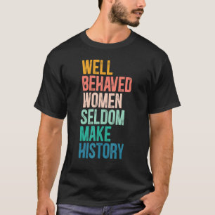 Camiseta Las Mujeres Feministas Bien Comportadas Rara Vez H