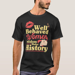 Camiseta Las mujeres feministas que se comportan bien rara
