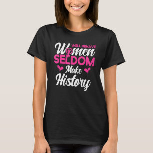 Camiseta Las mujeres feministas que se portan bien rara vez