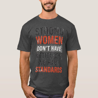 Camiseta Las mujeres fuertes no tienen actitudes, tenemos e