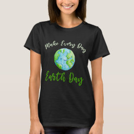 Camiseta Las mujeres hacen que cada día el Día de la Tierra