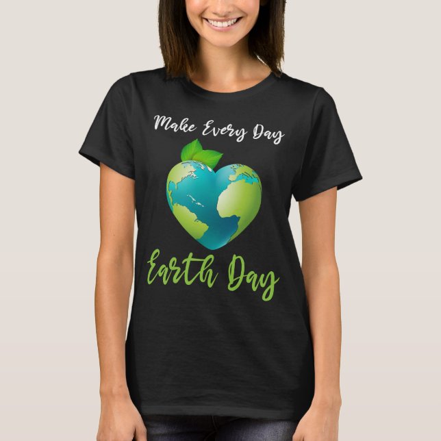 Camiseta Las mujeres hacen que cada día el Día de la Tierra (Anverso)