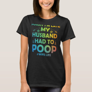 Camiseta Las mujeres lamentan haber llegado tarde, mi marid