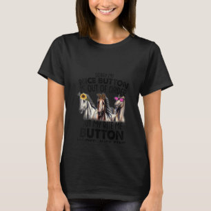 Camiseta Las mujeres lamentan que mi botón agradable esté f