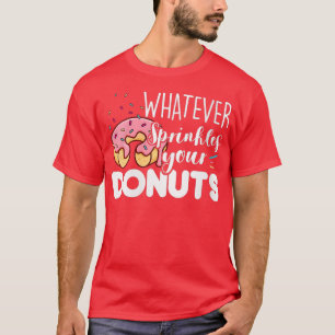 Camiseta Las mujeres lo que sea que rompan sus donuts se de