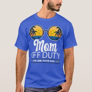 Camiseta Las Mujeres Mamá Fuera De Servicio Vete A Pregunta