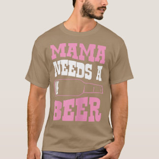 Camiseta Las Mujeres Mamá Necesitan Una Cerveza Graciosa Ic