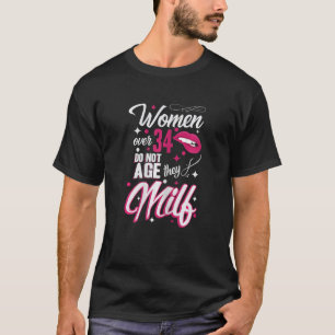 Camiseta Las Mujeres Mayores De 34 Años No Envejecen A Las 