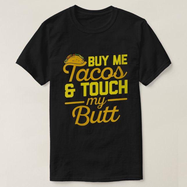 Camiseta Las mujeres me compran tacos y tocan mi trasero ci (Diseño del anverso)