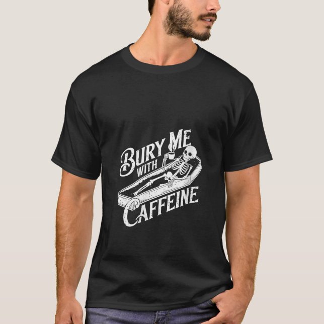 Camiseta Las Mujeres Me Enterran Con Caffeine Skeleton Coff (Anverso)