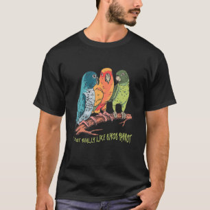 Camiseta Las mujeres me gustan mucho los pájaros Parrot Coc