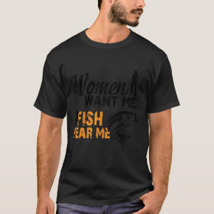 Camiseta Las Mujeres Me Quieren Pescar Miedo A Mí Me Encant