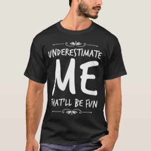 Camiseta Las mujeres me subestiman que es divertido ser sar