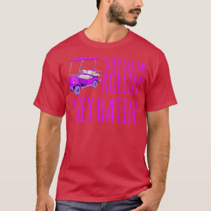 Camiseta Las Mujeres Me Ven Rollin Y Odian El Gracioso Golf