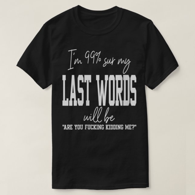 Camiseta Las Mujeres Mis Últimas Palabras Divertidas Chiste (Diseño del anverso)