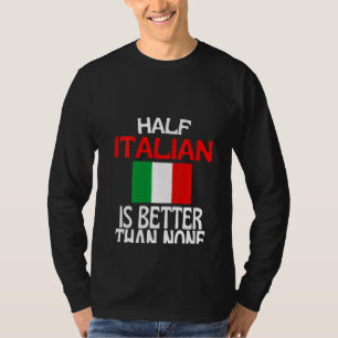 Camiseta Las mujeres mitad italianas son mejores que ningun