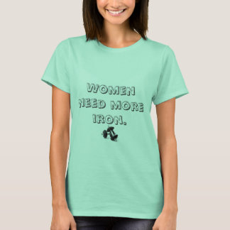 Camiseta las mujeres necesitan más hierro