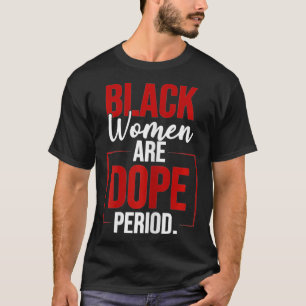 Camiseta Las Mujeres Negras Son Un Regalo De Periodo Desesp