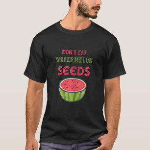 Camiseta Las mujeres no comen semillas de sandía revelan em