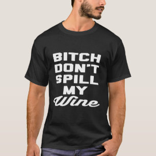 Camiseta Las mujeres no derraman mi vino Cita graciosa