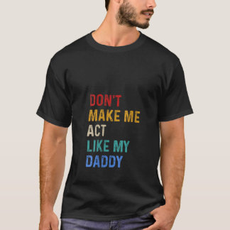 Camiseta Las mujeres no me hacen actuar como mi papá V cuel