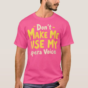 Camiseta Las Mujeres No Me Hacen Usar Mi Voz De Ópera