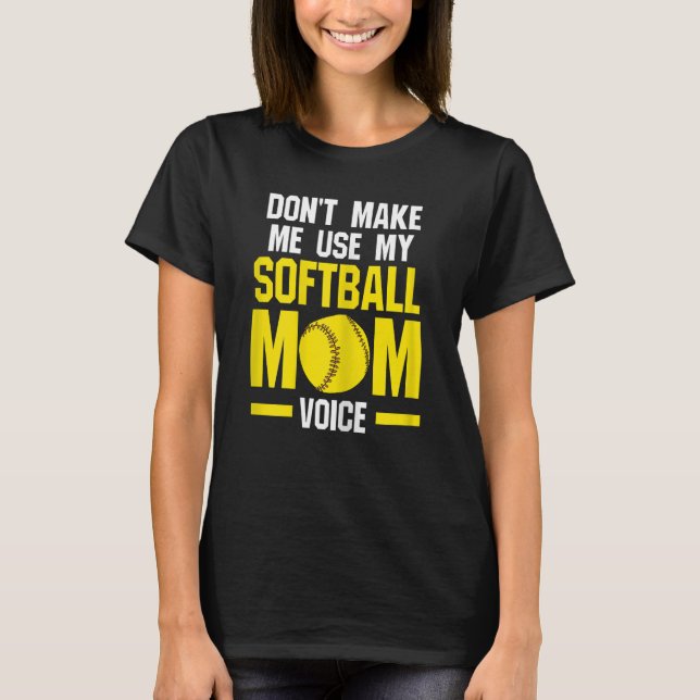 Camiseta Las mujeres no me hacen usar softball mamá softbal (Anverso)