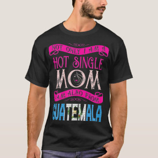 Camiseta Las Mujeres No Solo Soy Una Madre Soltera Caliente