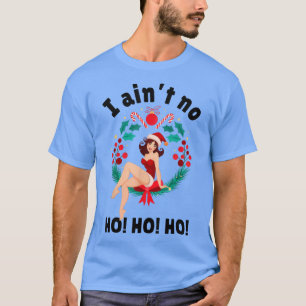 Camiseta Las mujeres no son Ho Ho Ho Ho Ho Aint no Ho Ho 