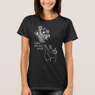 Camiseta Las mujeres no te deben mi cuerpo mi coche de abor