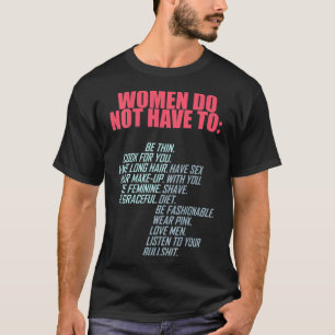 Camiseta Las Mujeres No Tienen Que Ser Feministas