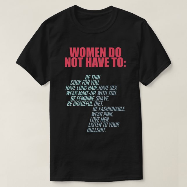 Camiseta Las Mujeres No Tienen Que Ser Feministas (Diseño del anverso)