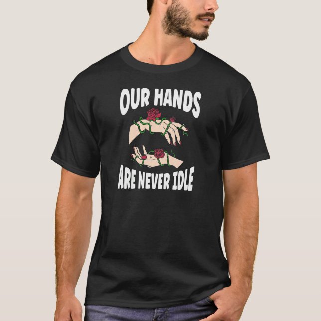 Camiseta Las mujeres nuestras manos nunca están inactivas e (Anverso)