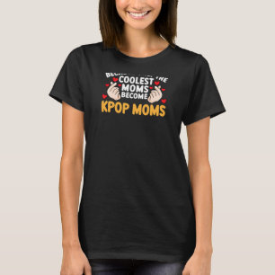 Camiseta Las mujeres porque sólo las mamás más geniales se 