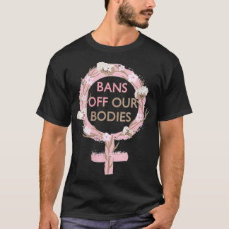 Camiseta Las mujeres prohíben nuestros cuerpos, mi cuerpo, 