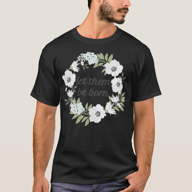 Camiseta Las mujeres ProLife las dejan nacer con flores (Anverso)