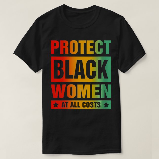 Camiseta Las Mujeres Protegen A Las Mujeres Negras A Todo C (Diseño del anverso)